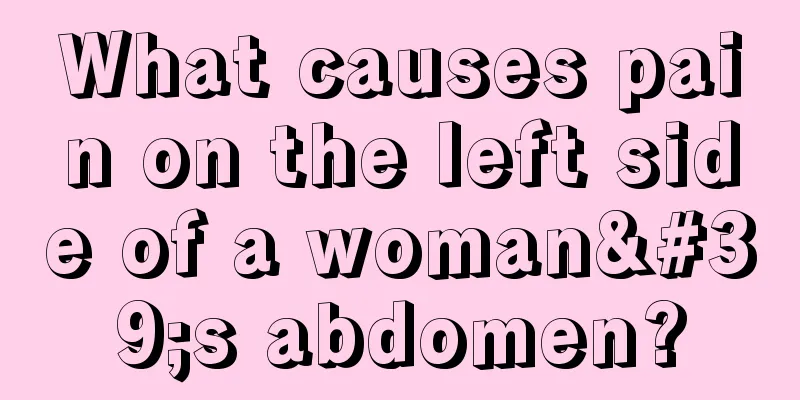 What causes pain on the left side of a woman's abdomen?