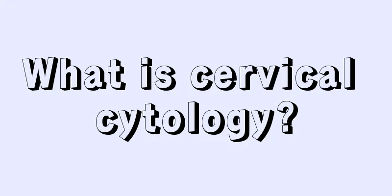 What is cervical cytology?