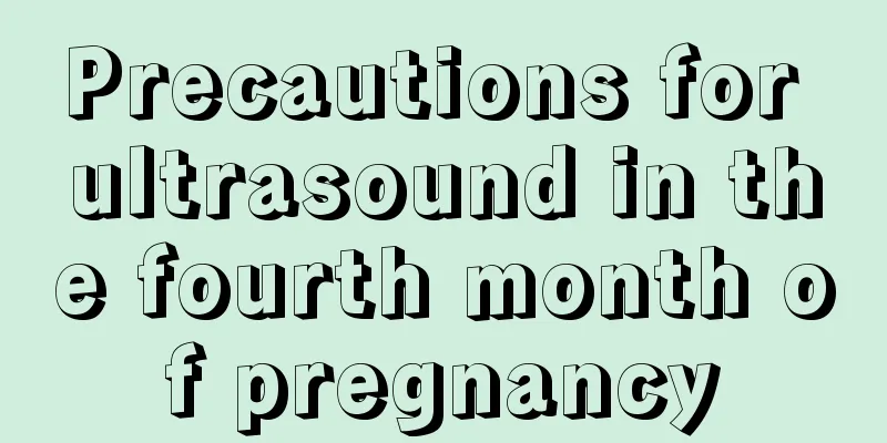 Precautions for ultrasound in the fourth month of pregnancy