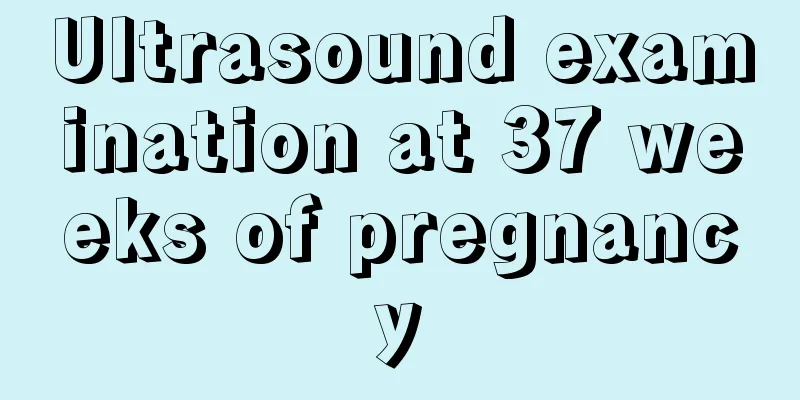 Ultrasound examination at 37 weeks of pregnancy