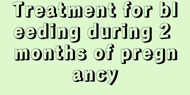 Treatment for bleeding during 2 months of pregnancy