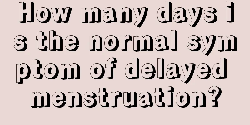 How many days is the normal symptom of delayed menstruation?