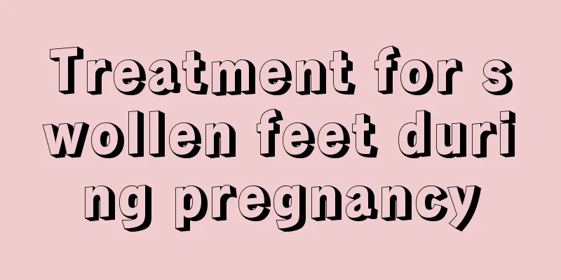 Treatment for swollen feet during pregnancy