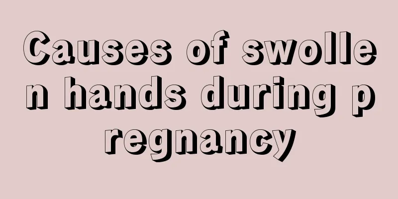 Causes of swollen hands during pregnancy