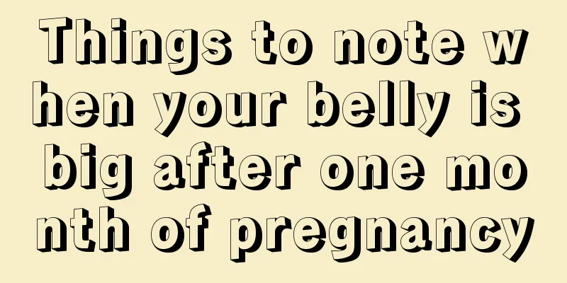 Things to note when your belly is big after one month of pregnancy