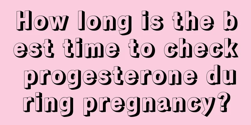 How long is the best time to check progesterone during pregnancy?