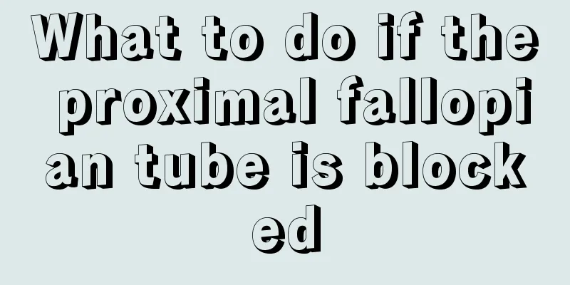 What to do if the proximal fallopian tube is blocked