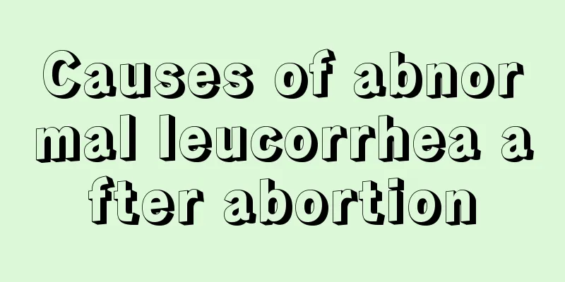 Causes of abnormal leucorrhea after abortion