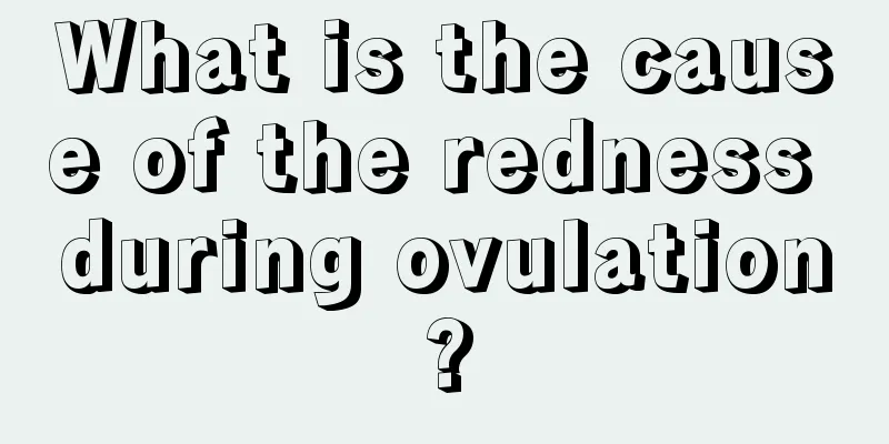 What is the cause of the redness during ovulation?