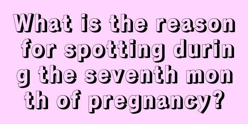 What is the reason for spotting during the seventh month of pregnancy?