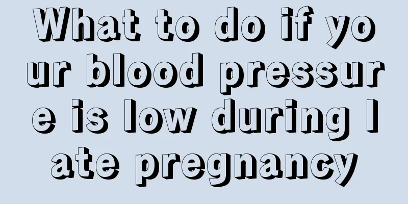 What to do if your blood pressure is low during late pregnancy