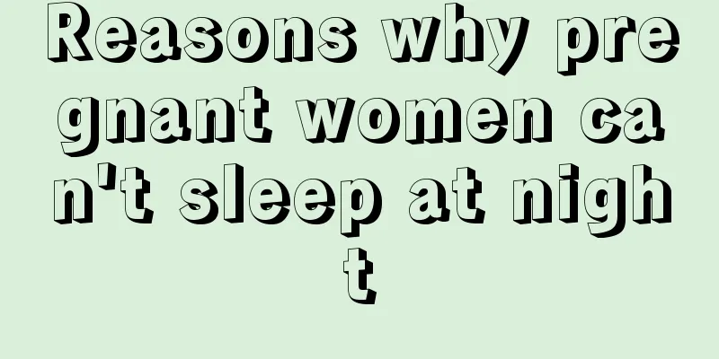 Reasons why pregnant women can't sleep at night