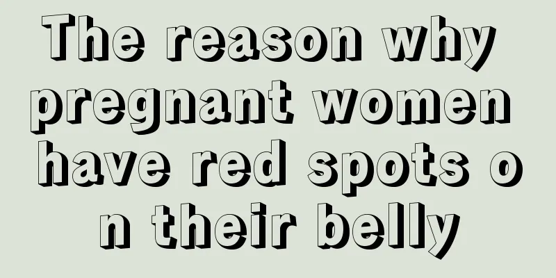 The reason why pregnant women have red spots on their belly