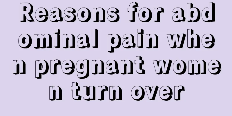 Reasons for abdominal pain when pregnant women turn over