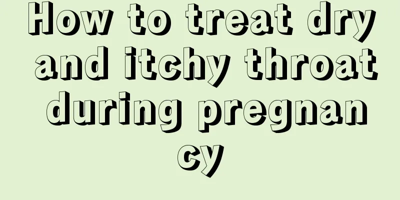 How to treat dry and itchy throat during pregnancy