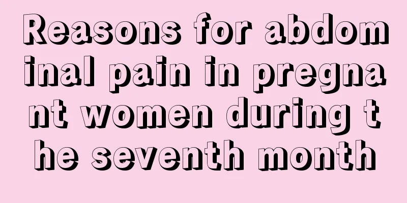 Reasons for abdominal pain in pregnant women during the seventh month