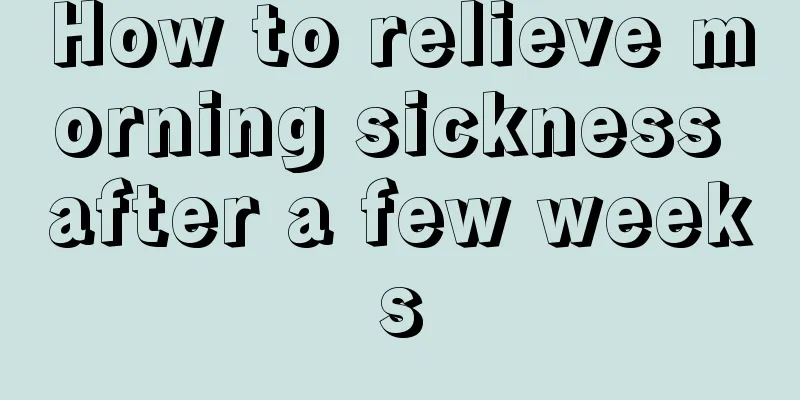 How to relieve morning sickness after a few weeks