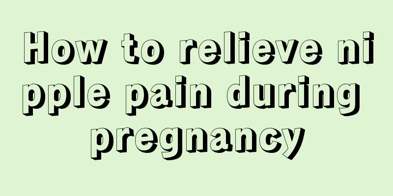 How to relieve nipple pain during pregnancy