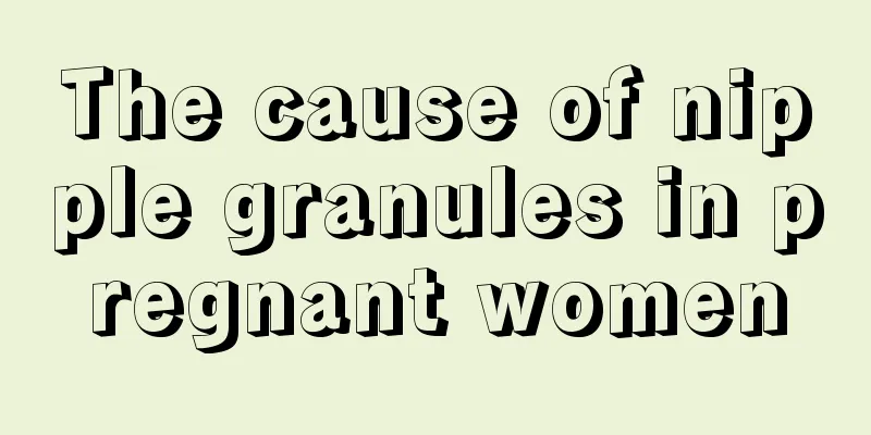 The cause of nipple granules in pregnant women