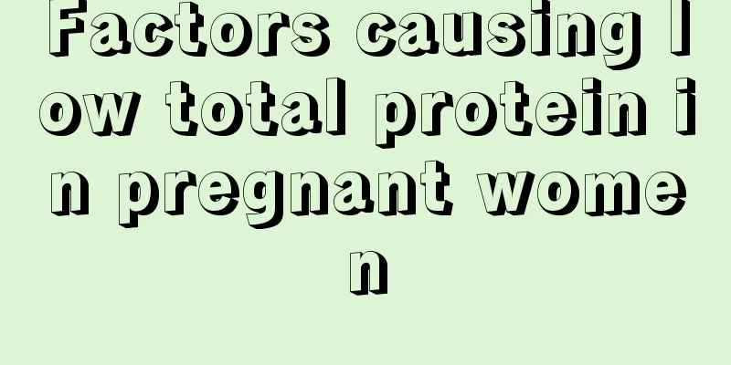 Factors causing low total protein in pregnant women