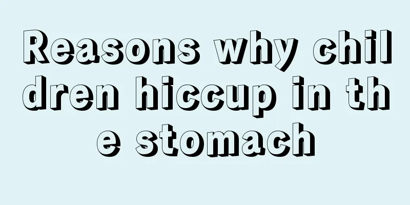 Reasons why children hiccup in the stomach