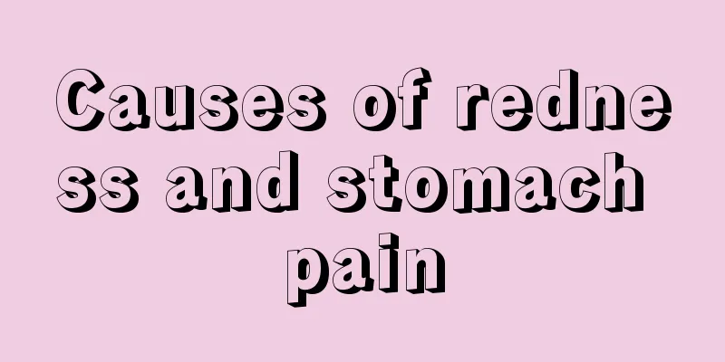 Causes of redness and stomach pain