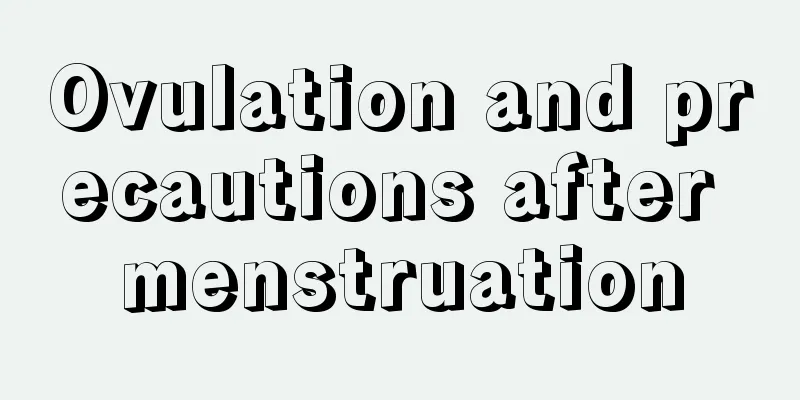 Ovulation and precautions after menstruation