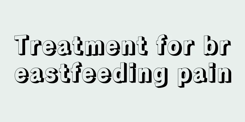 Treatment for breastfeeding pain