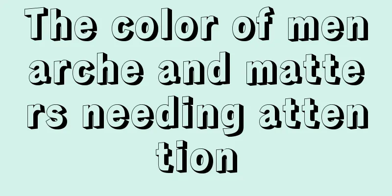 The color of menarche and matters needing attention