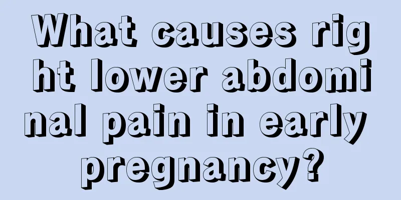 What causes right lower abdominal pain in early pregnancy?