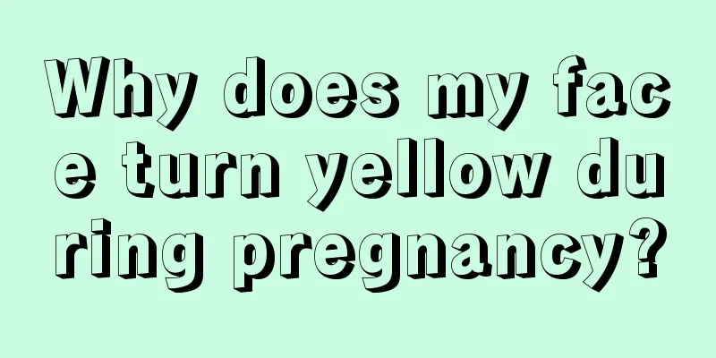 Why does my face turn yellow during pregnancy?