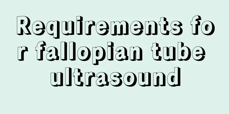 Requirements for fallopian tube ultrasound