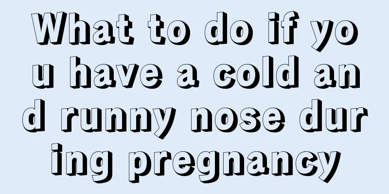 What to do if you have a cold and runny nose during pregnancy