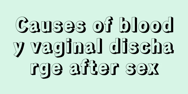 Causes of bloody vaginal discharge after sex