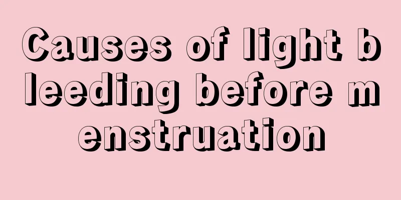 Causes of light bleeding before menstruation