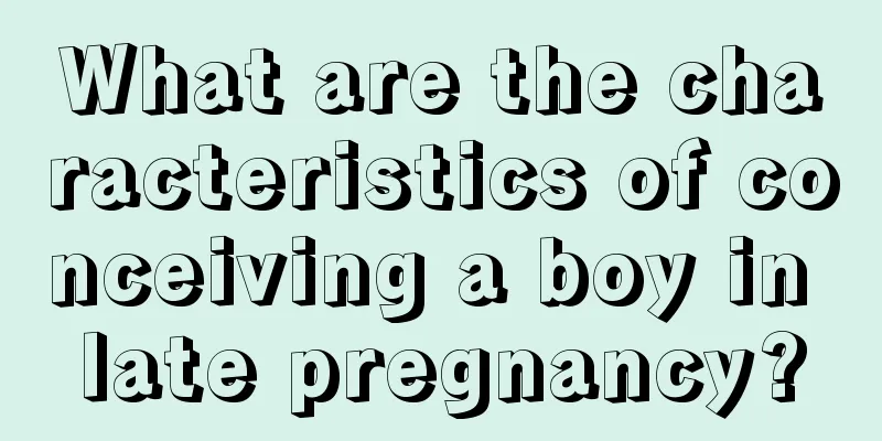 What are the characteristics of conceiving a boy in late pregnancy?