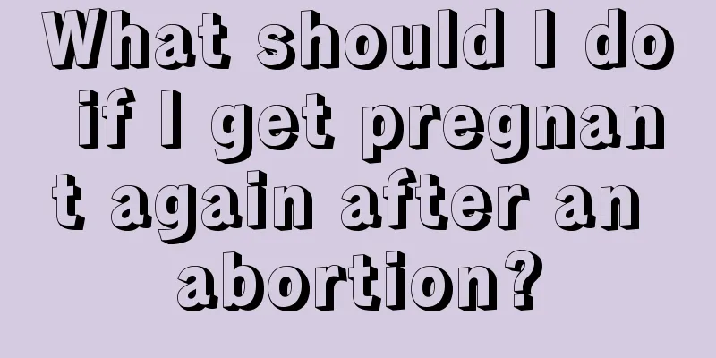 What should I do if I get pregnant again after an abortion?