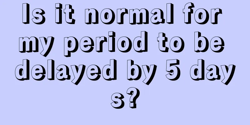 Is it normal for my period to be delayed by 5 days?