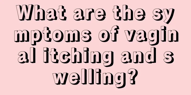 What are the symptoms of vaginal itching and swelling?