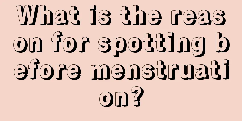 What is the reason for spotting before menstruation?