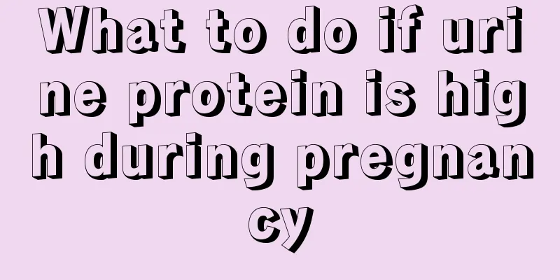 What to do if urine protein is high during pregnancy