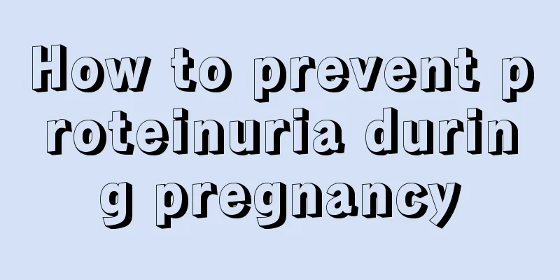 How to prevent proteinuria during pregnancy