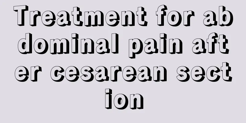 Treatment for abdominal pain after cesarean section