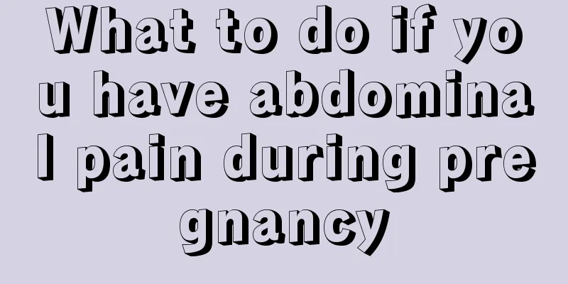 What to do if you have abdominal pain during pregnancy