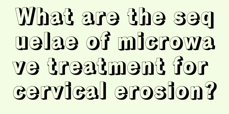 What are the sequelae of microwave treatment for cervical erosion?