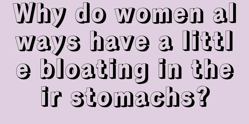 Why do women always have a little bloating in their stomachs?