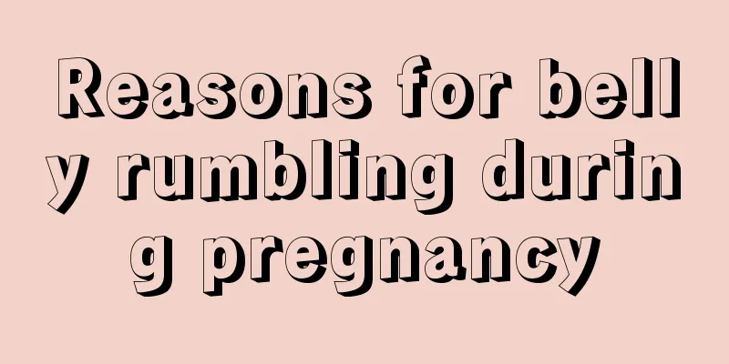 Reasons for belly rumbling during pregnancy