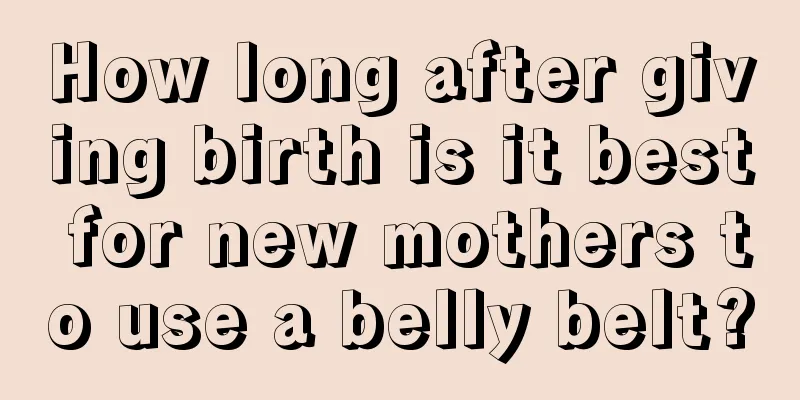 How long after giving birth is it best for new mothers to use a belly belt?