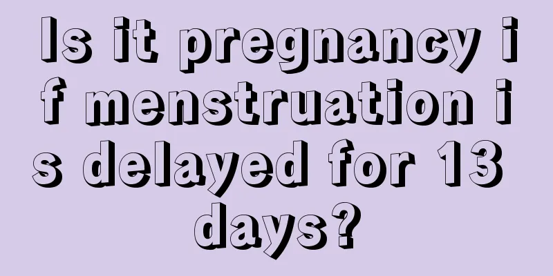 Is it pregnancy if menstruation is delayed for 13 days?