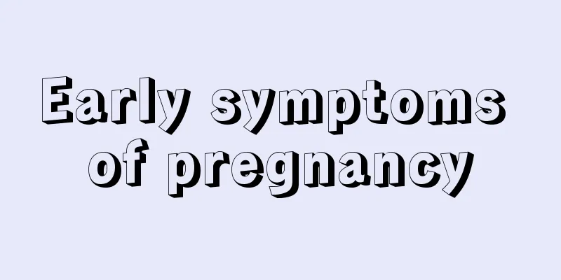 Early symptoms of pregnancy